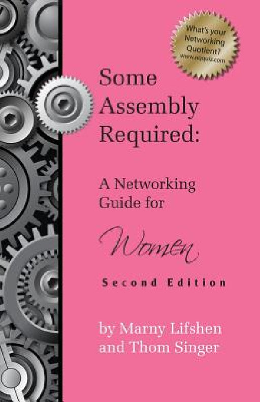 Some Assembly Required: A Networking Guide for Women - Second Edition by Marny Lifshen, Thom Singer