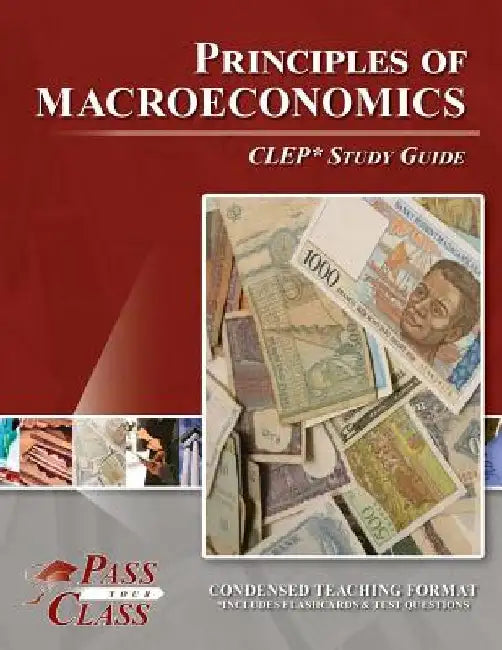 Principles of Macroeconomics CLEP Test Study Guide by Passyourclass
