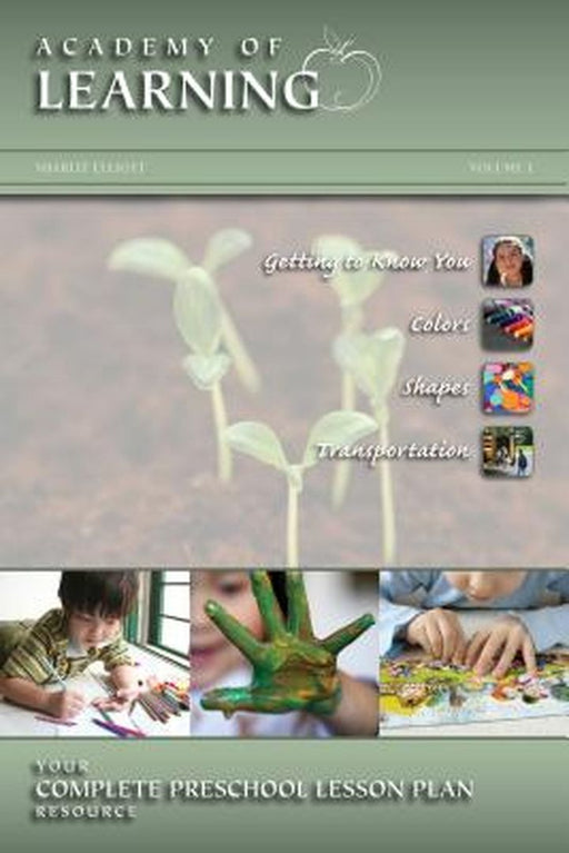 Academy of Learning Your Complete Preschool Lesson Plan Resource - Volume 1 by 