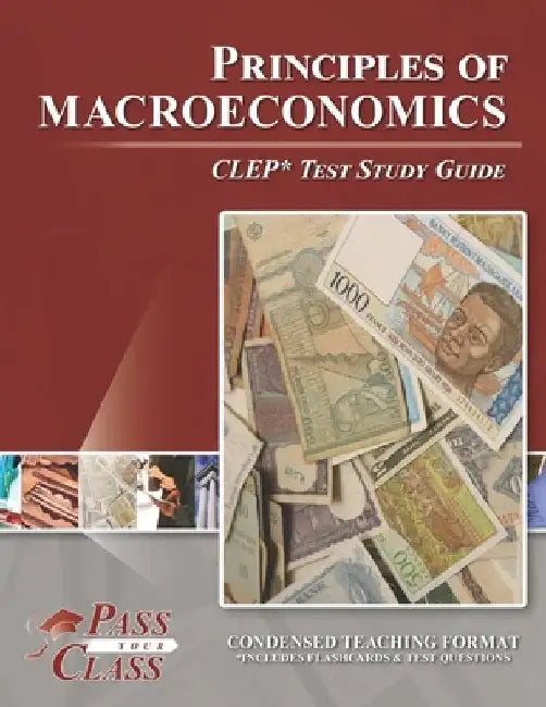 Principles of Macroeconomics CLEP Test Study Guide by Passyourclass