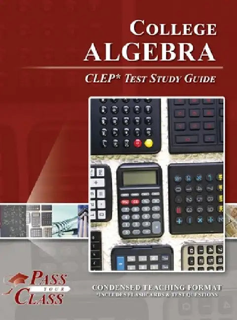 College Algebra CLEP Test Study Guide by Passyourclass