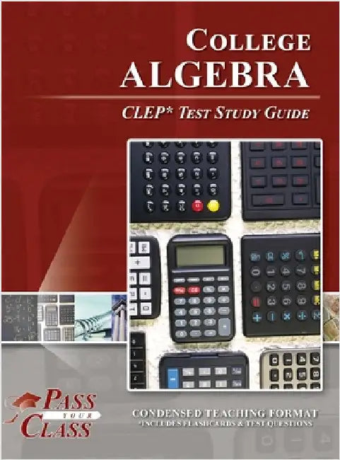 College Algebra CLEP Test Study Guide by Passyourclass