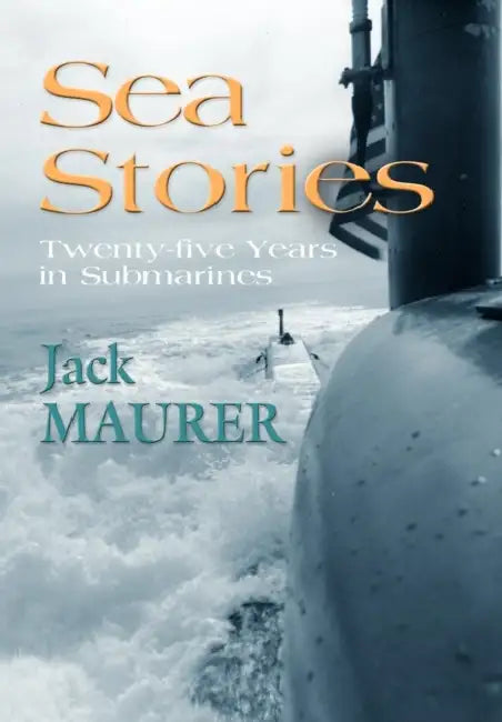 Sea Stories: Twenty-Five Years in Submarines by Jr. Maurer Captain Usn (Ret ). John H.