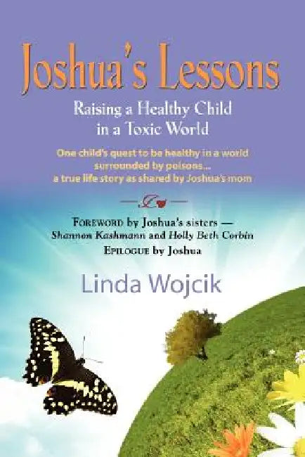 Joshua's Lessons: Raising a Healthy Child in a Toxic World by Linda Wojcik
