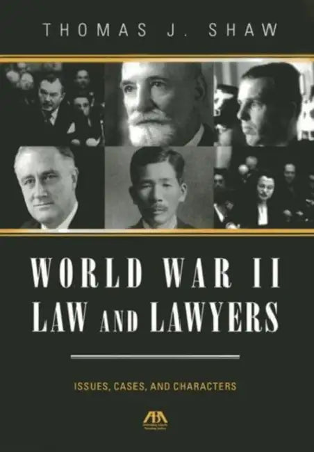 World War II Law and Lawyers: Issues, Cases, and Characters by Thomas J. Shaw