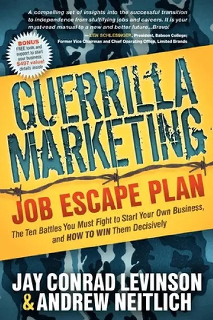 Guerrilla Marketing: Job Escape Plan: The Ten Battles You Must Fight to Start Your Own Business, and HOW TO WIN Them Decisively by Jay Conrad Levinson