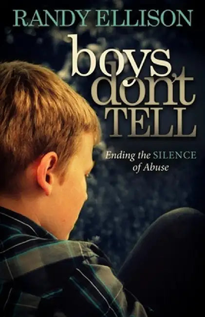 Boys Don't Tell: Ending the Silence of Abuse by Randy Ellison