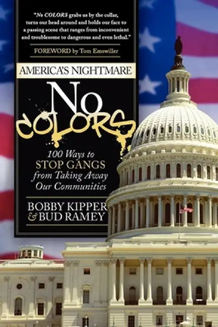 No Colors: 100 Ways to Stop Gangs from Taking Away Our Communities by Bobby Kipper