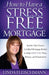 How to Have a Stress Free Mortgage: Insider Tips from a Certified Mortgage Broker to Help Save You Time, Money, and Frustration by Linda Fleischmann