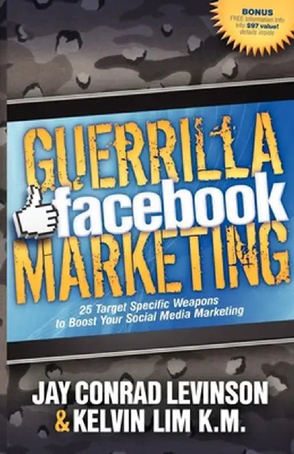 Guerrilla Facebook Marketing: 25 Target Specific Weapons to Boost Your Social Media Marketing by Jay Conrad Levinson
