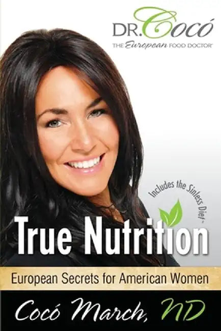 True Nutrition: European Secrets for American Women by Coco March