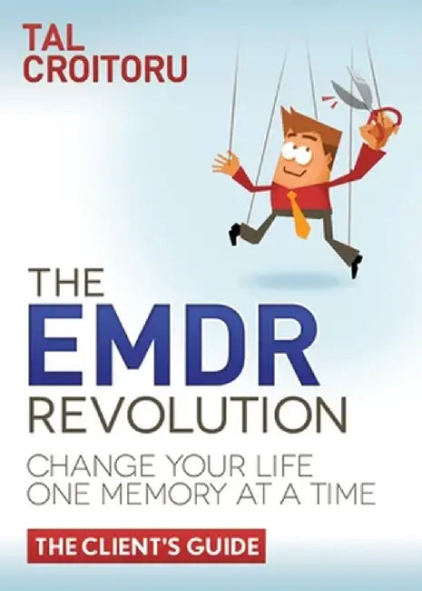 Emdr Revolution: Change Your Life One Memory at a Time (The Client's Guide) by Tal Croitoru