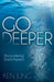 Go Deeper: Encountering God's Passion by Ken Jung