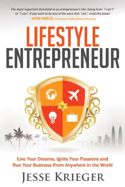 Lifestyle Entrepreneur: Live Your Dreams, Ignite Your Passions and Run Your Business from Anywhere in the World by Jesse Krieger