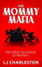 The Mommy Mafia: The Urban Dictionary of Mothers by Lj Charleston