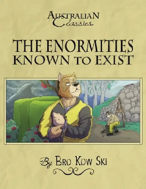 The Enormities Known to Exist by Bro Kow Ski
