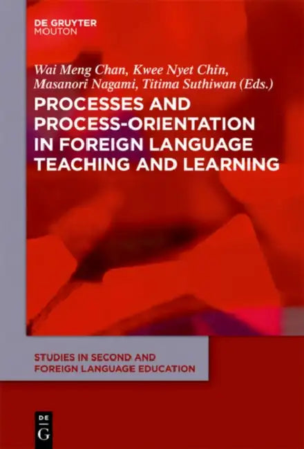 Processes and Process-Orientation in Foreign Language Teaching and Learning by Wai Meng Chan, Kwee Nyet Chin, Masanori Nagami