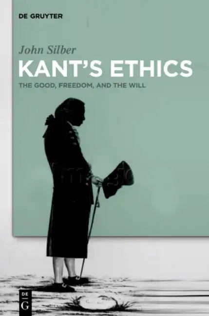 Kant's Ethics by John Silber
