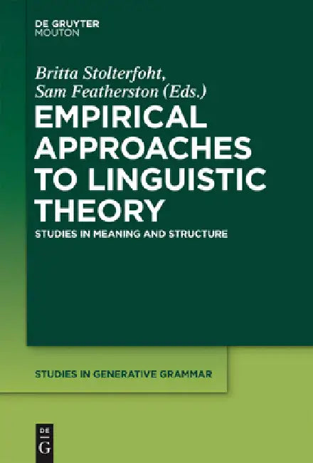 Empirical Approaches to Linguistic Theory: Studies in Meaning and Structure by Britta Stolterfoht, Sam Featherston