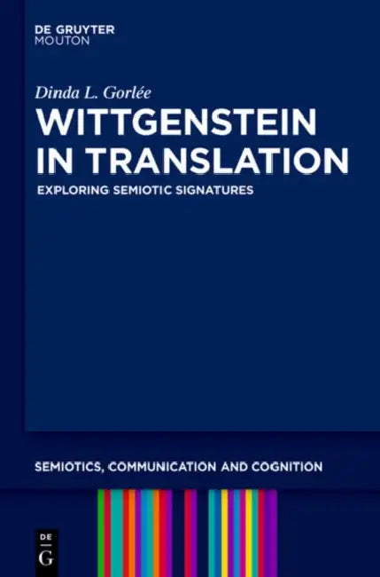 Wittgenstein in Translation: Exploring Semiotic Signatures by Dinda L. Gorlée