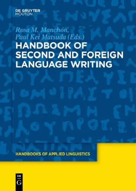 Handbook of Second and Foreign Language Writing by Rosa M. Manchon, Paul Kei Matsuda