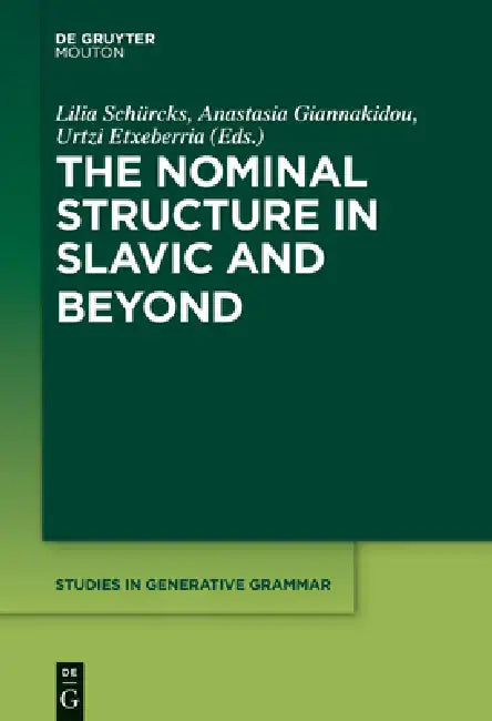 The Nominal Structure in Slavic and Beyond by Lilia Schürcks, Anastasia Giannakidou, Urtzi Etxeberria