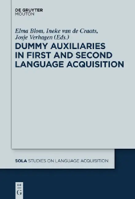 Dummy Auxiliaries in First and Second Language Acquisition by Elma Blom, Ineke Van De Craats, Josje Verhagen