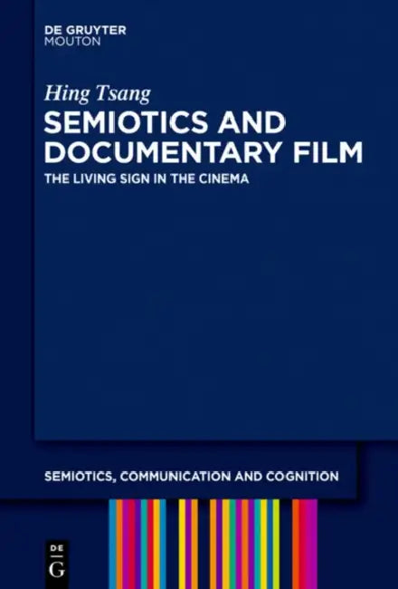 Semiotics and Documentary Film: The Living Sign in the Cinema by Hing Tsang