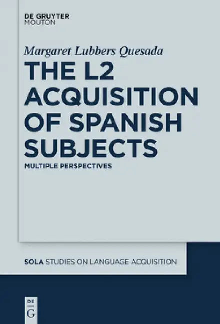 The L2 Acquisition of Spanish Subjects: Multiple Perspectives by Margaret Quesada