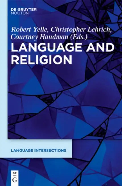 Language and Religion by Robert A. (EDT)/ Handman, Courtney (EDT)/ Lehrich, Christopher I. (EDT) Yelle