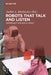 Robots That Talk and Listen: Technology and Social Impact by Judith Markowitz, Sean Andrist, Guido Bugmann