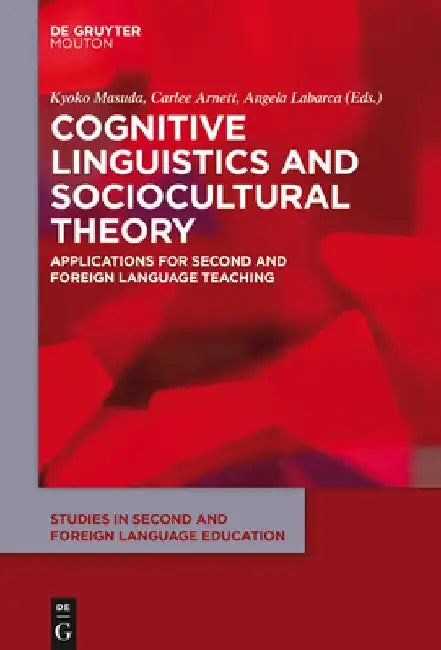 Cognitive Linguistics and Sociocultural Theory: Applications for Second and Foreign Language Teaching by Kyoko Masuda