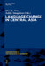 Language Change in Central Asia by Elise S. Ahn, Juldyz Smagulova