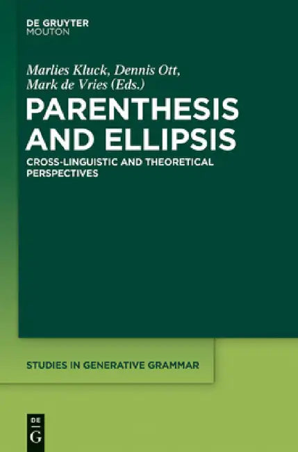 Parenthesis and Ellipsis: Cross-Linguistic and Theoretical Perspectives by Marlies Kluck, Dennis Ott, Mark De Vries