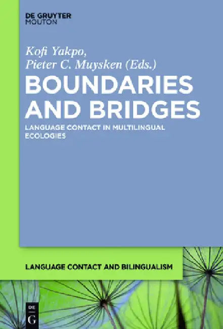 Boundaries and Bridges: Language Contact in Multilingual Ecologies by Kofi Yakpo