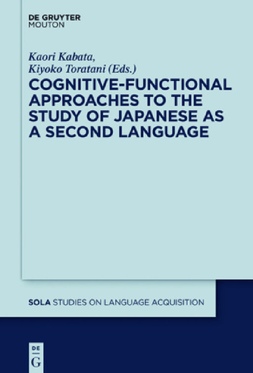 Cognitive-Functional Approaches to the Study of Japanese as a Second Language by Kaori Kabata, Kiyoko Toratani