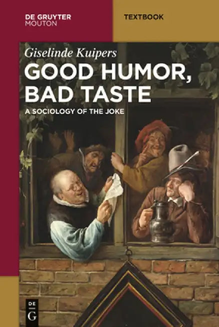 Good Humor, Bad Taste: A Sociology of the Joke by Giselinde Kuipers