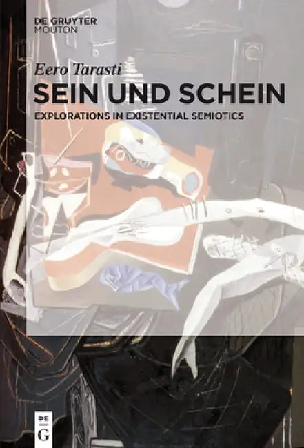 Sein Und Schein: Explorations in Existential Semiotics by Eero Tarasti
