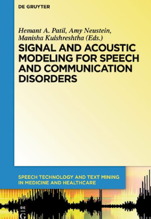 Signal and Acoustic Modeling for Speech and Communication Disorders by Hemant A. Patil, Amy Neustein, Manisha Kulshreshtha