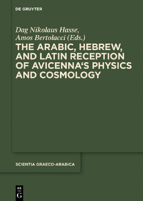 The Arabic, Hebrew and Latin Reception of Avicenna's Physics and Cosmology by Dag Nikolaus Hasse, Amos Bertolacci