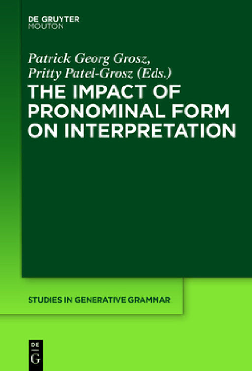 The Impact of Pronominal Form on Interpretation by Patrick Grosz, Pritty Patel-Grosz
