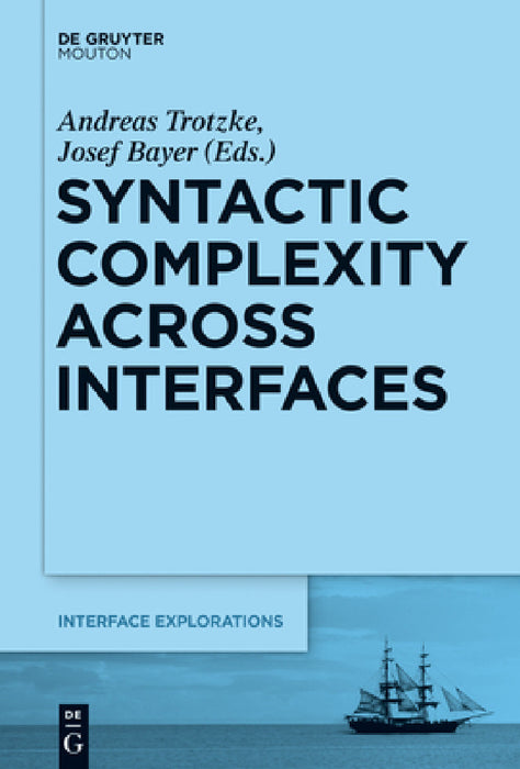 Syntactic Complexity Across Interfaces by Andreas Trotzke, Josef Bayer