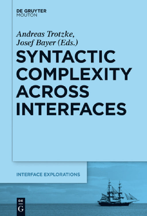 Syntactic Complexity Across Interfaces by Andreas Trotzke, Josef Bayer