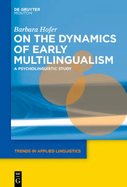 On the Dynamics of Early Multilingualism: A Psycholinguistic Study by Barbara Hofer