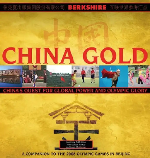 China Gold, A Companion to the 2008 Olympic Games in Beijing: China's Rise to Global Power and Olympic Glory by Fan Hong