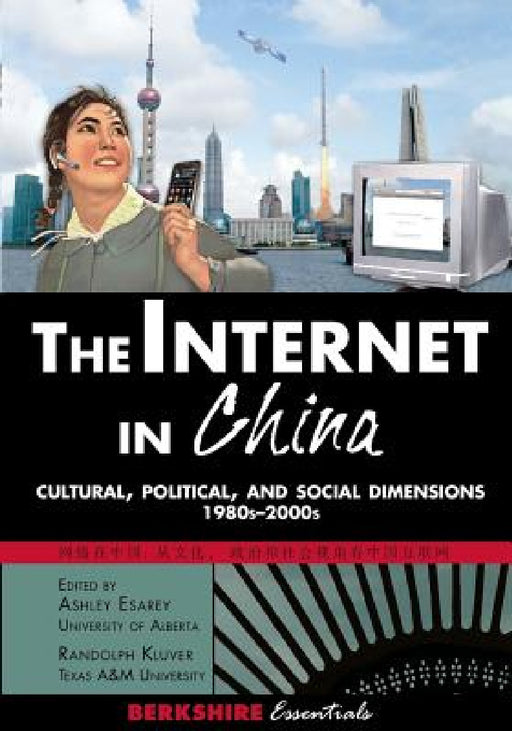 The Internet in China: Cultural, Political, and Social Dimensions,1980s-2000s by Ashley Esarey, Randolph Kluver