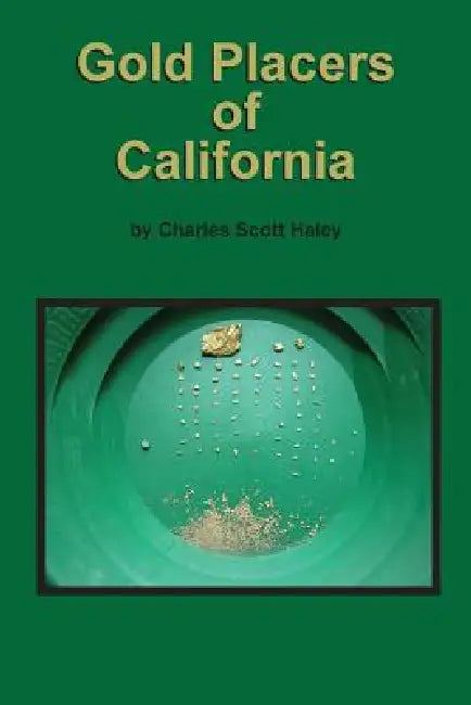 Gold Placers of California by Charles Scott Haley