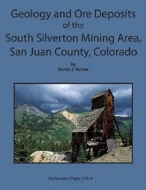 Geology and Ore Deposits of the South Silverton Mining Area, San Juan County Col by David J. Varnes