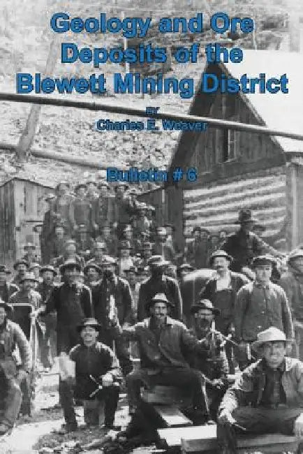 Geology and Ore Deposits of the Blewett Mining District by Charles E. Weaver