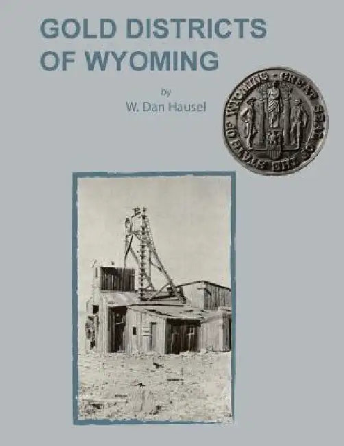 Gold Districts of Wyoming by W. Dan Hausel